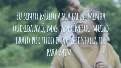Eu sinto muito a sua falta, minha querida avó, mas também sou muito grato por tudo o que a senhora foi para mim.