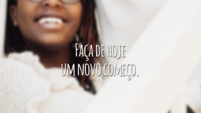 Faça de hoje um novo começo.