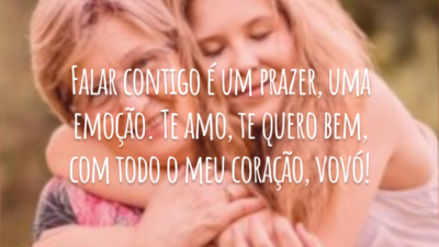 Falar contigo é um prazer, uma emoção. Te amo, te quero bem, com todo o meu coração, vovó!