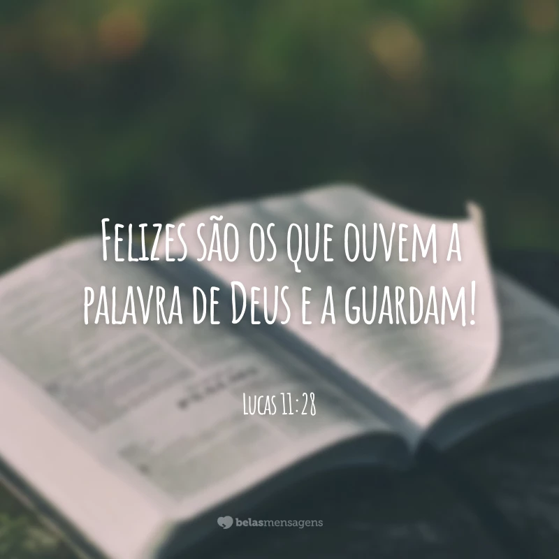 Felizes são os que ouvem a palavra de Deus e a guardam!