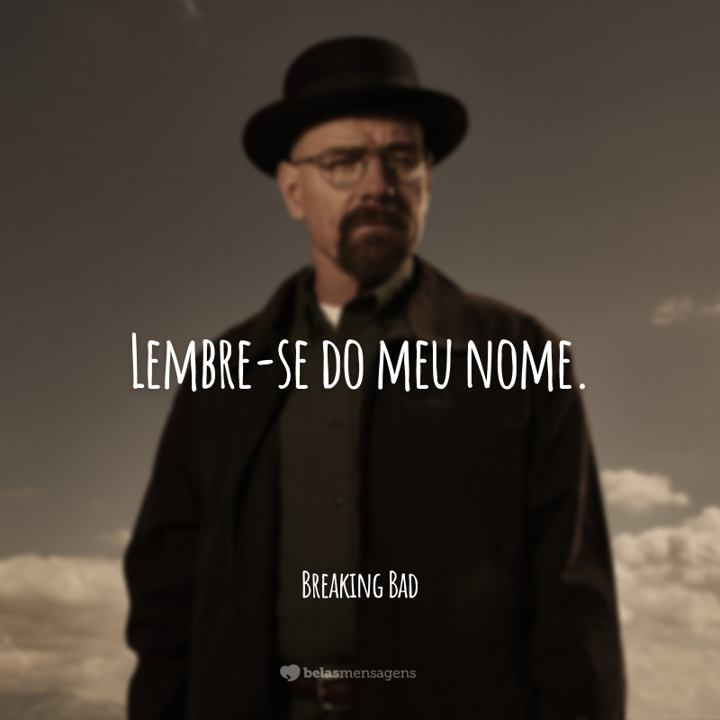 Lembre-se do meu nome.