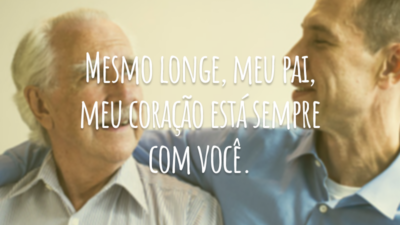 Mesmo longe, meu pai, meu coração está sempre com você.