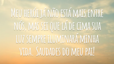Meu herói já não está mais entre nós, mas sei que lá de cima sua luz sempre iluminará minha vida. Saudades do meu pai!