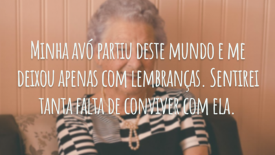 Minha avó partiu deste mundo e me deixou apenas com lembranças. Sentirei tanta falta de conviver com ela.