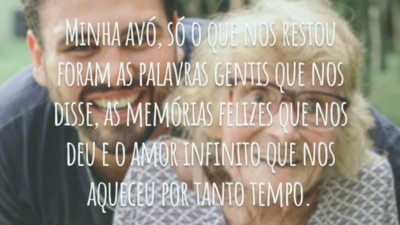 Minha avó, você se foi para uma outra dimensão e só o que nos restou foram as palavras gentis que nos disse, as memórias felizes que nos deu e o amor infinito que nos aqueceu por tanto tempo.