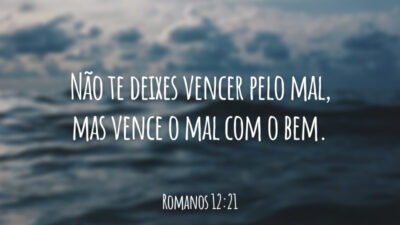 Não te deixes vencer pelo mal, mas vence o mal com o bem.