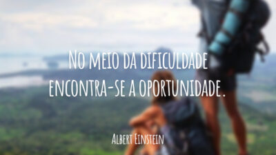 No meio da dificuldade encontra-se a oportunidade.