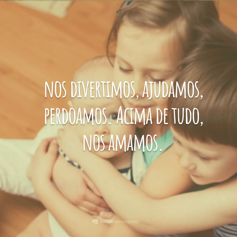 Nesta casa somos verdadeiros. Cometemos erros, corremos atrás de nossos sonhos, abraçamos, pedimos desculpas, nos divertimos, ajudamos, perdoamos. Acima de tudo, nos amamos.