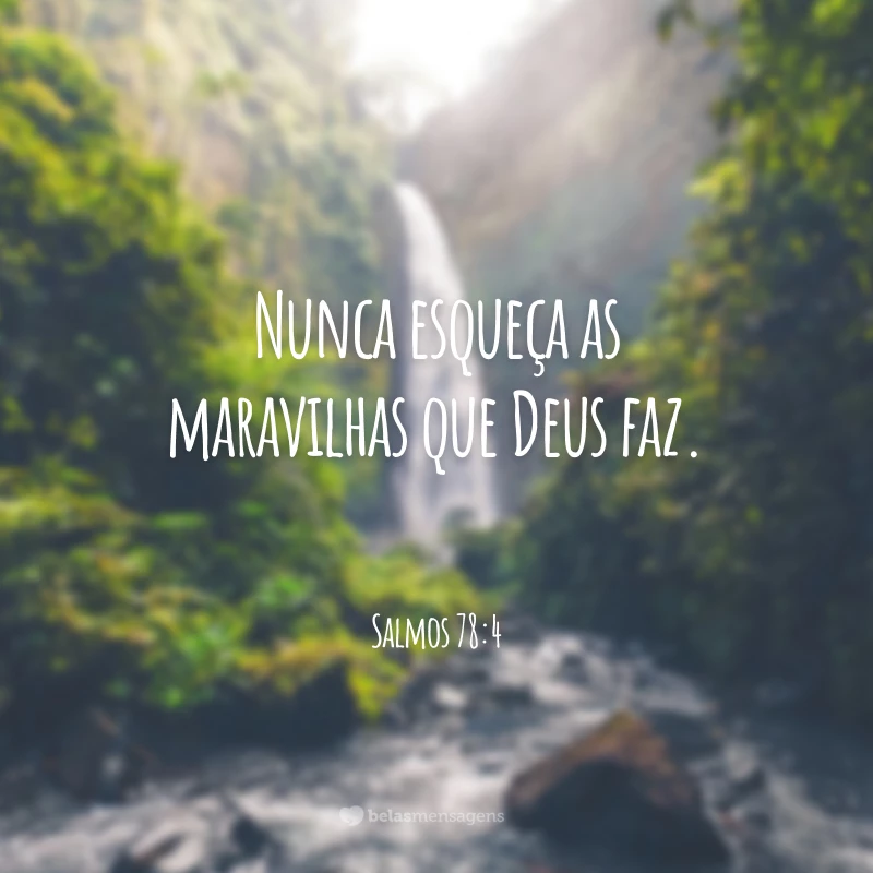 Nunca esqueça as maravilhas que Deus faz.