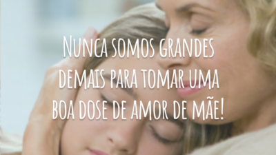 Nunca somos grandes demais para tomar uma boa dose de amor de mãe!