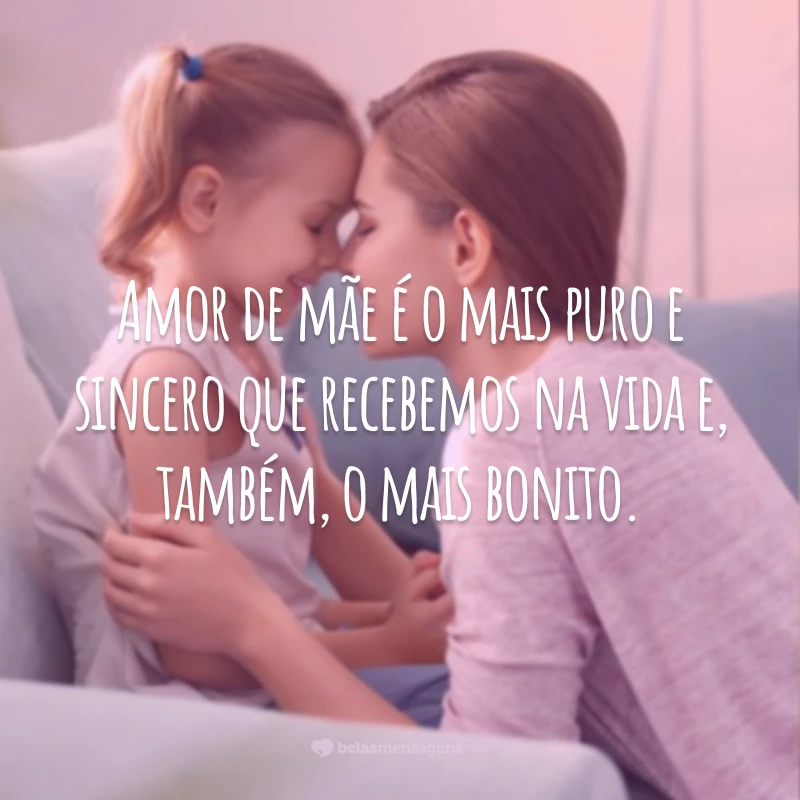 Amor de mãe é o mais puro e sincero que recebemos na vida e, também, o mais bonito.