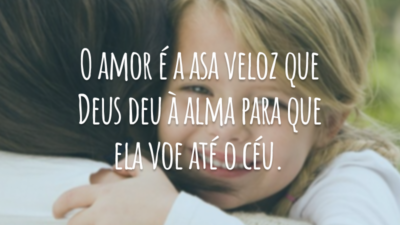 O amor é a asa veloz que Deus deu à alma para que ela voe até o céu.