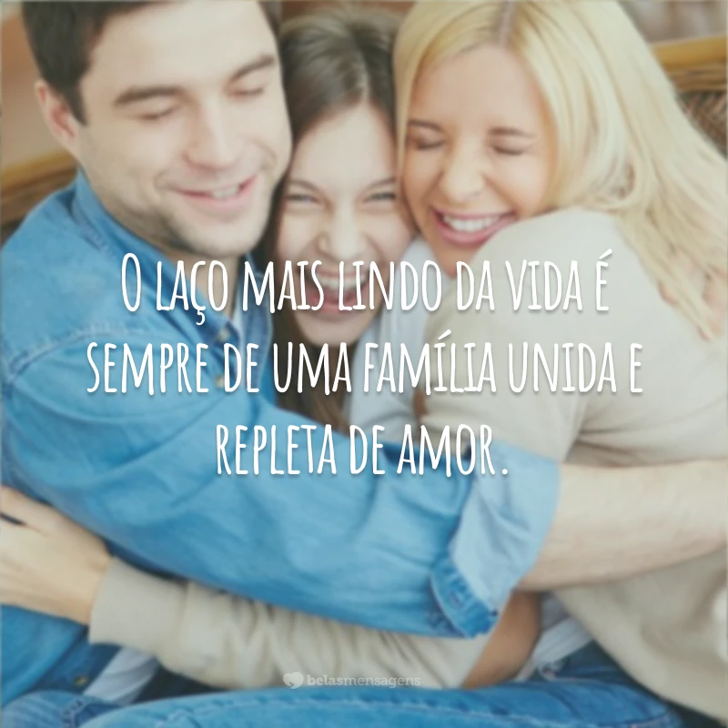 O laço mais lindo da vida é sempre de uma família unida e repleta de amor.