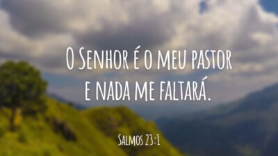 O Senhor é o meu pastor e nada me faltará.