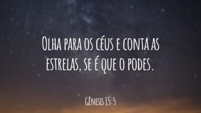 Olha para os céus e conta as estrelas, se é que o podes.