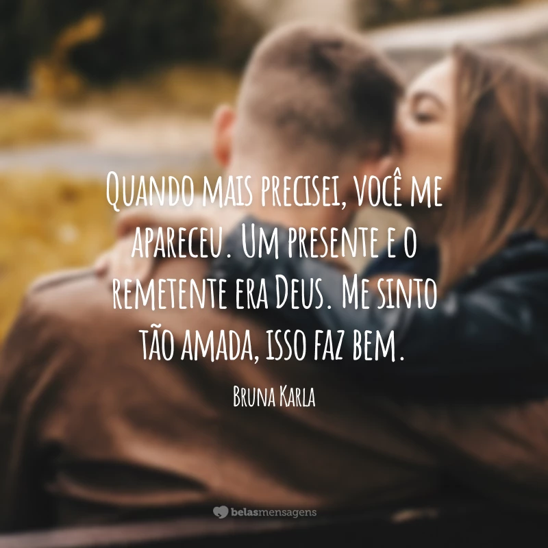 Quando mais precisei, você me apareceu. Um presente e o remetente era Deus. Me sinto tão amada, isso faz bem.

