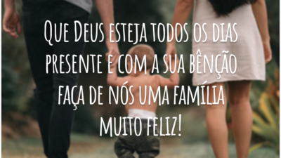 Que Deus esteja todos os dias presente e com a sua bênção faça de nós uma família muito feliz!
