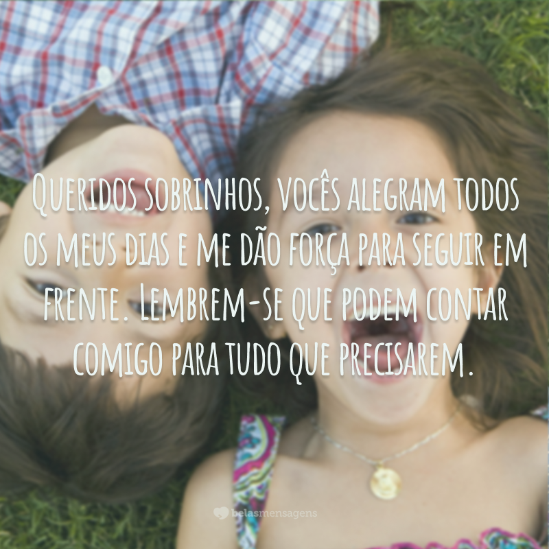 Queridos sobrinhos, vocês alegram todos os meus dias e me dão força para seguir em frente. Lembrem-se que podem contar comigo para tudo que precisarem.