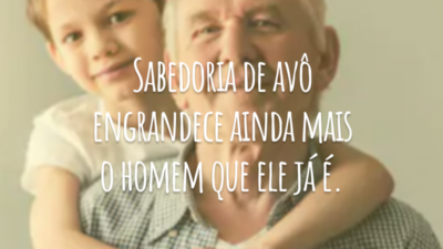 Sabedoria de avô engrandece ainda mais o homem que ele já é.