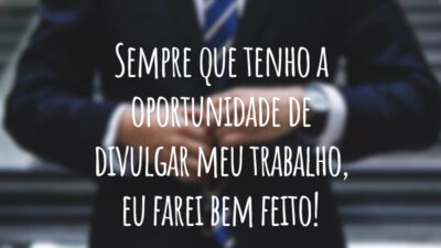 Sempre que tenho a oportunidade de divulgar meu trabalho, eu farei bem feito!