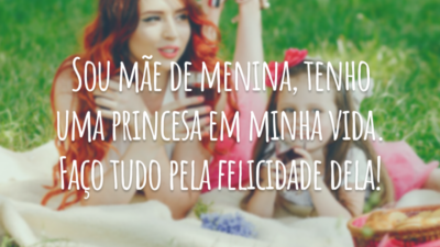 Sou mãe de menina, tenho uma princesa em minha vida. Faço tudo pela felicidade dela!