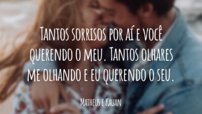 Tantos sorrisos por aí e você querendo o meu. Tantos olhares me olhando e eu querendo o seu.