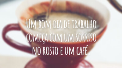 Um bom dia de trabalho começa com um sorriso no rosto e um café.