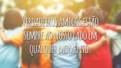 Verdadeiros amigos estão sempre ao nosso lado em qualquer momento. Na alegria e na tristeza, na saúde e na doença, por todos os dias de nossa vida até que a morte nos separe.
