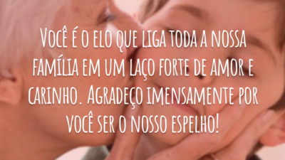 Você é o elo que liga toda a nossa família em um laço forte de amor e carinho. Agradeço imensamente por você ser o nosso espelho!