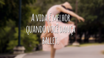 A vida é melhor quando você dança ballet.
