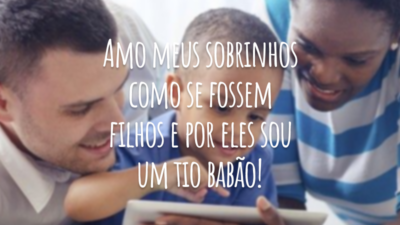 Amo meus sobrinhos como se fossem filhos e por eles sou um tio babão!