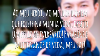 Ao meu herói, ao melhor homem que existe na minha vida, desejo um feliz aniversário! Parabéns e muitos anos de vida, meu pai!