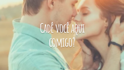 Cadê você aqui comigo?