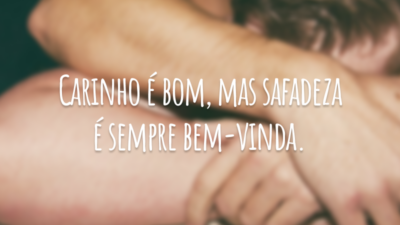Carinho é bom, mas safadeza é sempre bem-vinda.