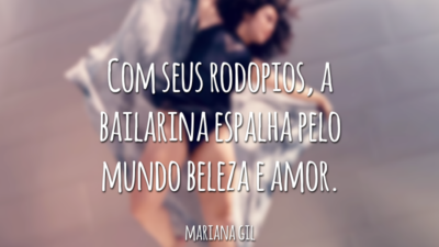 Com seus rodopios, a bailarina espalha pelo mundo beleza e amor.