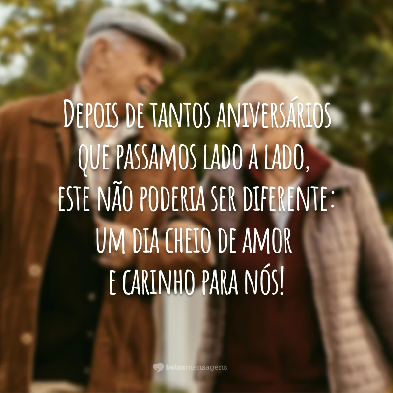 Depois de tantos aniversários que passamos lado a lado, este não poderia ser diferente: um dia cheio de amor e carinho para nós!