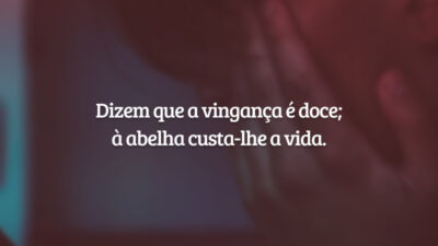 Dizem que a vingança é doce; à abelha custa-lhe a vida.