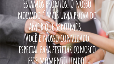 Estamos prontos! O nosso noivado é mais uma prova do amor que sentimos. Você é nosso convidado especial para festejar conosco este momento lindo!