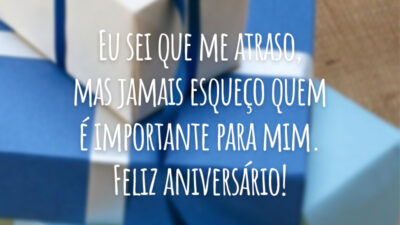 Eu sei que me atraso, mas jamais esqueço quem é importante para mim. Feliz aniversário!