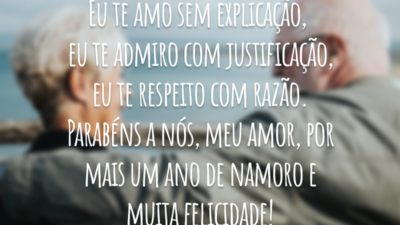 Eu te amo sem explicação, eu te admiro com justificação, eu te respeito com razão. Parabéns a nós, meu amor, por mais um ano de namoro e muita felicidade!