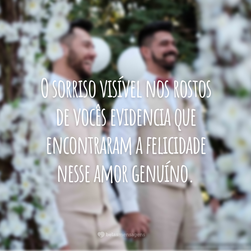 O sorriso visível nos rostos de vocês evidencia que encontraram a felicidade nesse amor genuíno.