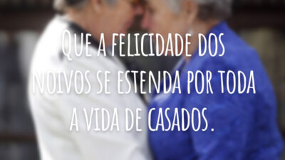 Que a felicidade dos noivos se estenda por toda a vida de casados.