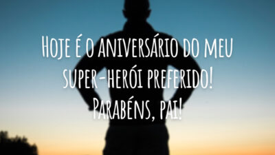 Hoje é o aniversário do meu super-herói preferido! Parabéns, pai!