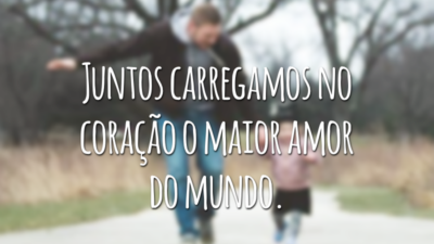 Juntos carregamos no coração o maior amor do mundo.