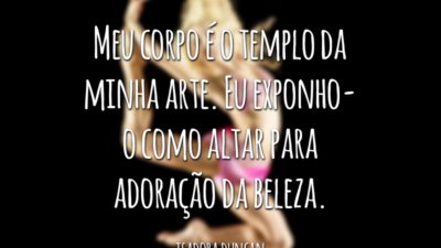 Meu corpo é o templo da minha arte. Eu exponho-o como altar para adoração da beleza.