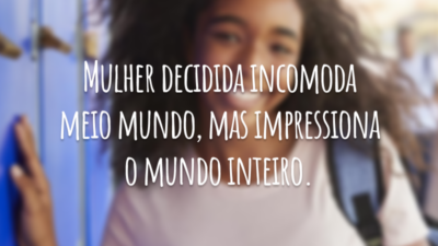 Mulher decidida incomoda meio mundo, mas impressiona o mundo inteiro.