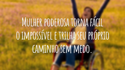 Mulher poderosa torna fácil o impossível e trilha seu próprio caminho sem medo.