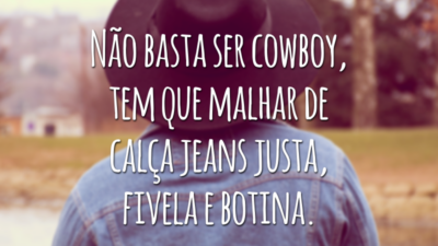 Não basta ser cowboy, tem que malhar de calça jeans justa, fivela e botina.