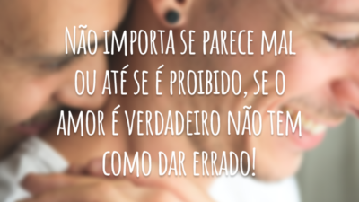 Não importa se parece mal ou até se é proibido, se o amor é verdadeiro não tem como dar errado!