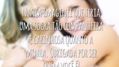 Nunca imaginei que teria uma sogra tão companheira e carinhosa quanto a minha. Obrigada por ser quem você é!
